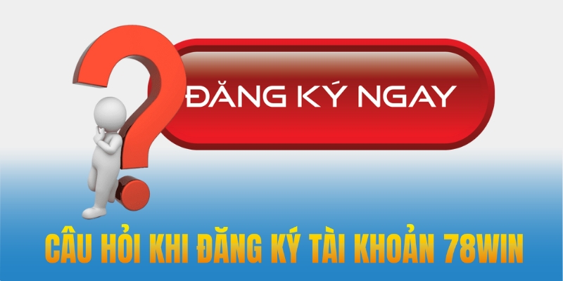 Câu hỏi đăng ký tài khoản PG99